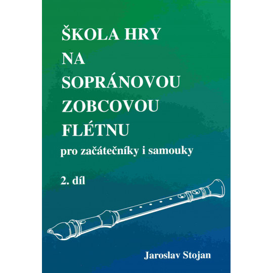 Škola hry na sopránovou zobcovou flétnu 2. díl - Jaroslav Stojan