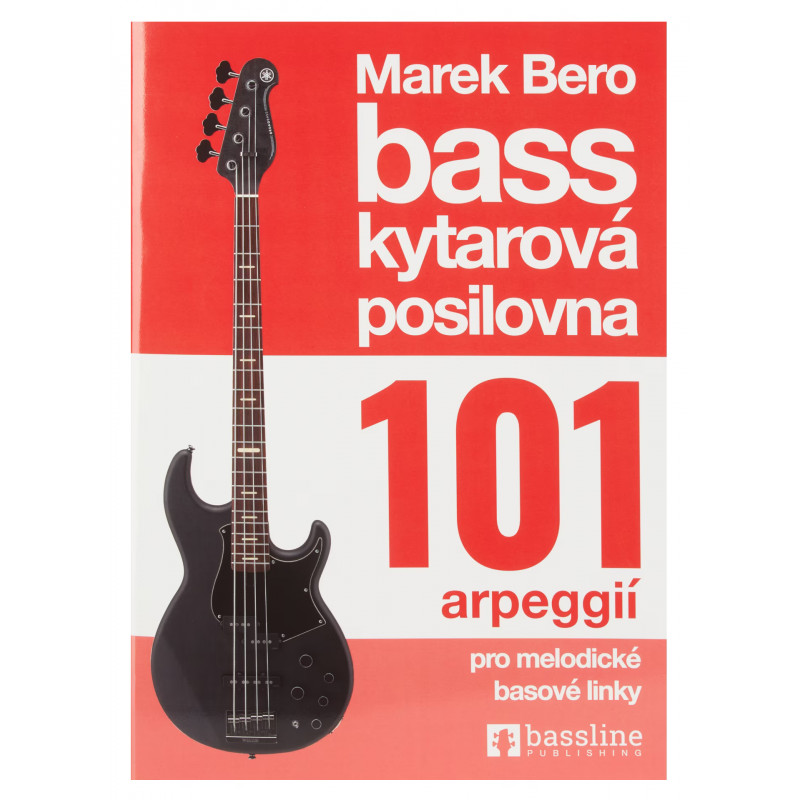 BASKYTAROVÁ POSILOVNA 101 arpeggií pro melodické basové linky BASKYTAROVÁ POSILOVNA 101 arpeggií pro melodické basové linky