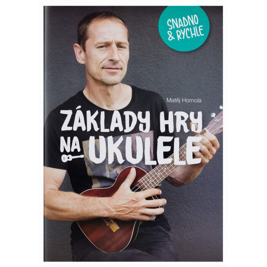 Základy hry na ukulele snadno a rychle - Matěj Homola